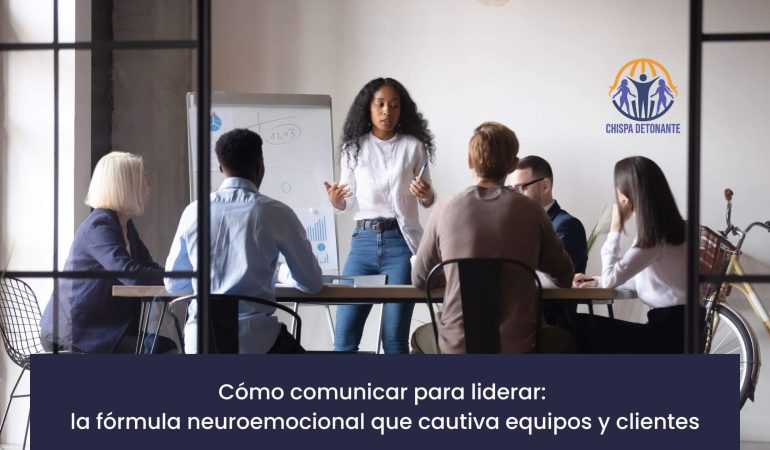 Tema del artículo: cómo la comunicación neuroemocional ayuda a líderes a conectar, inspirar y guiar a equipos y clientes con claridad y empatía.